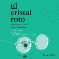 El cristal roto: Sobreviviendo el abuso sexual en la infancia (Surviving sexual abuse during infancy)