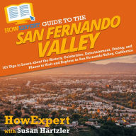 HowExpert Guide to the San Fernando Valley: 101 Tips to Learn about the History, Celebrities, Entertainment, Dining, and Places to Visit and Explore in San Fernando Valley, California