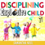 7 Strategies for Disciplining an Explosive Child: Regaining Family Balance Is Possible. Discover the Benefits of No-Shout, Gentle Parenting