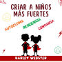 Criar a niños más fuertes: :no cometa errores, aprenda las 9 estrategias que realmente funcionan para criar a un niño seguro de sí mismo. Descubra cómo puede aumentar la autoestima, la resiliencia y la confianza de su hijo.