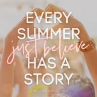 Just Believe: Every Summer Has a Story