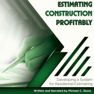 Estimating Construction Profitably: Developing a System for Residential Estimating