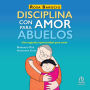 Disciplina con amor para abuelos: Una segunda oportunidad para amar (A Second Chance to Love)