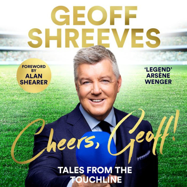 Cheers, Geoff! Tales from the Touchline by Geoff Shreeves eBook