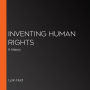 Inventing Human Rights: A History