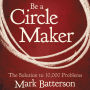 Be a Circle Maker: The Solution to 10,000 Problems