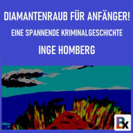 Diamantenraub für Anfänger!: Eine spannende Kriminalgeschichte