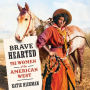 BRAVE HEARTED: The Women of the American West