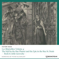 Les Misérables: Volume 4: The Idyll in the Rue Plumet and the Epic in the Rue St. Denis - Book 6: Little Gavroche (Unabridged)