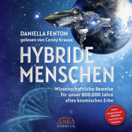 HYBRIDE MENSCHEN. Selbst gesprochenes Vorwort von Erich von Däniken: Wissenschaftliche Beweise für unser 800.000 Jahre altes kosmisches Erbe