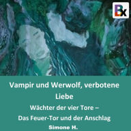 Vampir und Werwolf, verbotene Liebe: Wächter der vier Tore - Das Feuer-Tor und der Anschlag