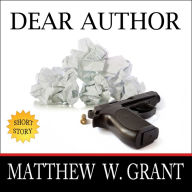 Dear Author: How Sending Agent Manuscript Queries & Receiving Publisher Rejection Letters Drives Writers Insane