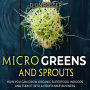 Microgreens and Sprouts: How You Can Grow Organic Superfood Indoors and Turn It Into a Profitable Business