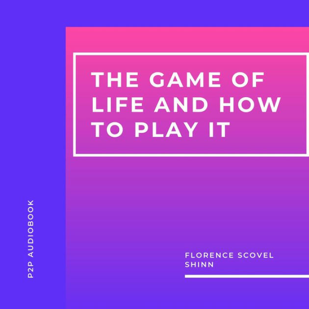 The Game of Life and How to Play it (Full Audiobook) by Florence Scovel  Shinn 