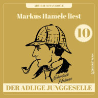 Der adlige Junggeselle - Markus Hamele liest Sherlock Holmes, Folge 10 (Ungekürzt)