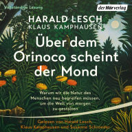 Über dem Orinoco scheint der Mond: Warum wir die Natur des Menschen neu begreifen müssen, um die Welt von morgen zu gestalten