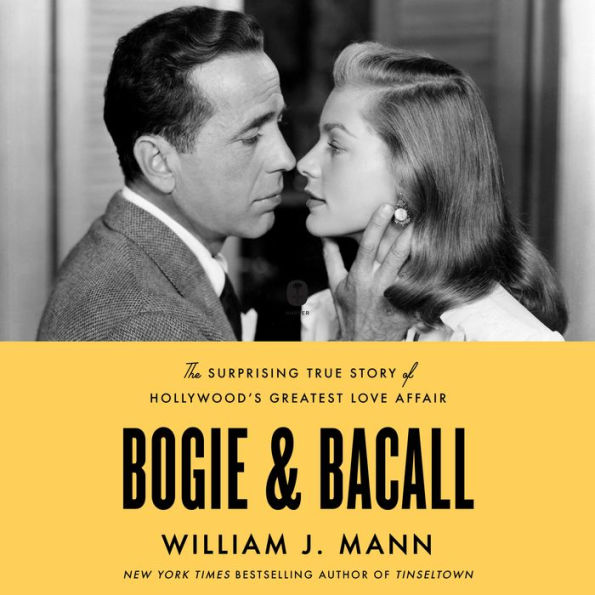 Bogie & Bacall: The Surprising True Story of Hollywood's Greatest Love Affair