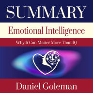 Summary - Emotional Intelligence: Why It Can Matter More Than IQ: Daniel Goleman