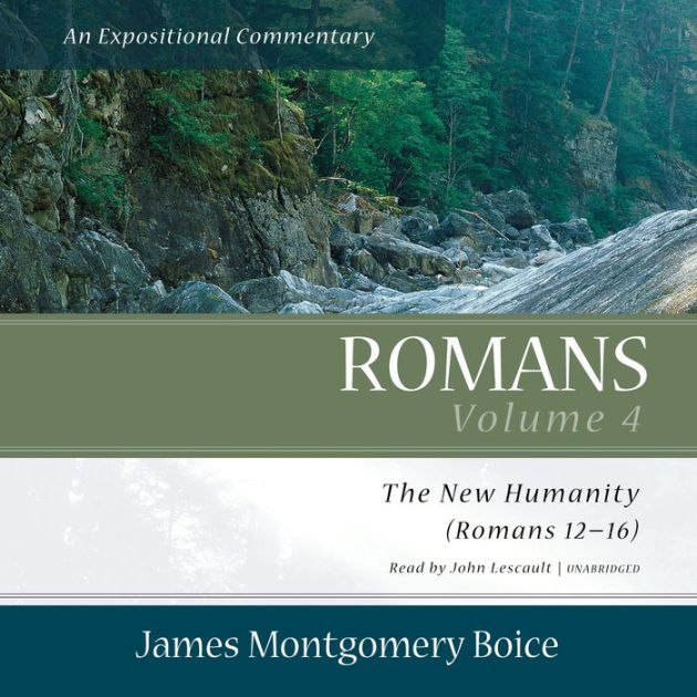 Romans: An Expositional Commentary, Vol. 4: The New Humanity (Romans 12 ...