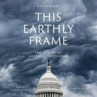 This Earthly Frame: The Making of American Secularism