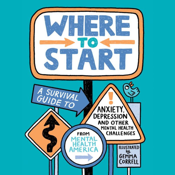 Where to Start: A Survival Guide to Anxiety, Depression, and Other Mental Health Challenges