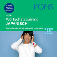 PONS mobil Wortschatztraining Japanisch: Für Anfänger - das praktische Wortschatztraining für unterwegs