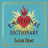 An Emotional Dictionary: Real Words for How You Feel, from Angst to Zwodder