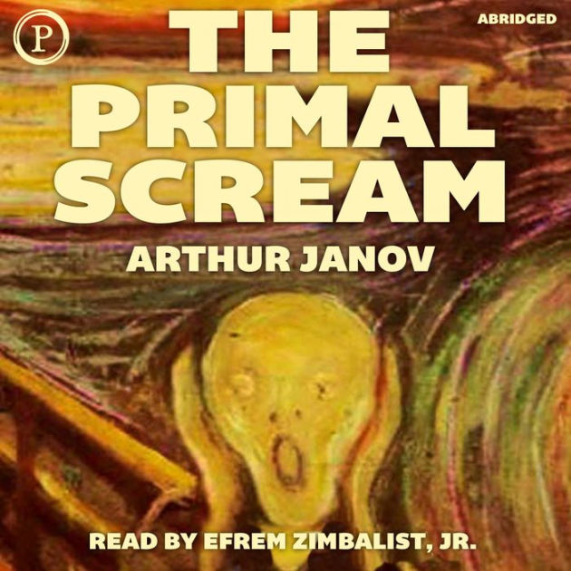 the-primal-scream-primal-therapy-the-cure-for-neurosis-abridged-by