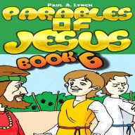 Parables of Jesus Book 6