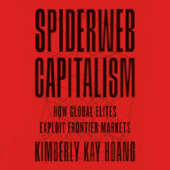 Spiderweb Capitalism: How Global Elites Exploit Frontier Markets