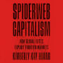 Spiderweb Capitalism: How Global Elites Exploit Frontier Markets