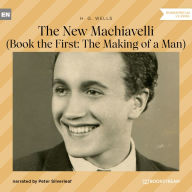 New Machiavelli, The - Book the First: The Making of a Man (Unabridged)