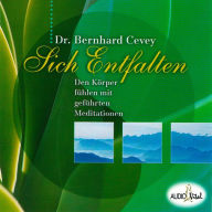 Sich entfalten - Innere Ruhe und Gelassenheit entwickeln: Geführte Übungen mit Musik