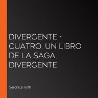 Divergente - Cuatro. Un libro de la saga Divergente