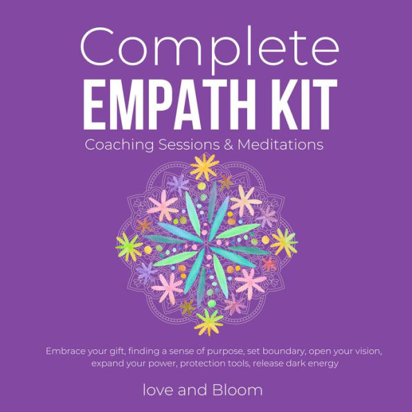 Complete Empath Kit Coaching Sessions & Meditations: Embrace your gift, finding a sense of purpose, set boundary, open your vision, expand your power, protection tools, release dark energy