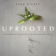 Uprooted: A Gardener Reflects on Beginning Again