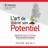 L'Art de libérer son potentiel: 12 principes pour changer votre vie