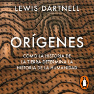 Orígenes: Cómo la historia de la Tierra determina la historia de la humanidad