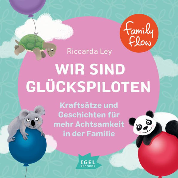 FamilyFlow. Wir sind Glückspiloten: Kraftsätze und Geschichten für mehr Achtsamkeit in der Familie