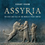 Assyria: The Rise and Fall of the World's First Empire