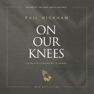 On Our Knees: 40 Days to Living Boldly in Prayer