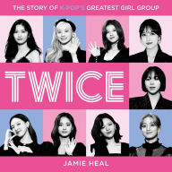 Twice: The Story of K-Pop's Greatest Girl Group