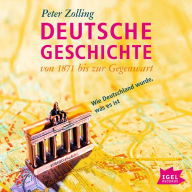 Deutsche Geschichte von 1871 bis zur Gegenwart: Wie Deutschland wurde, was es ist (Abridged)