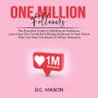 One Million Followers: The Essential Guide to Building an Audience, Learn How You Can Build A Raving Audience In Your Niche That Can Help You Reach A Million Followers