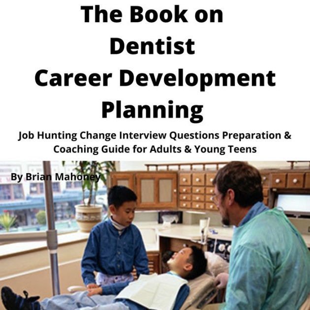 The Book on Dentist Career Development Planning Job Hunting Change