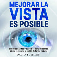 Mejorar la vista es posible: Sencillos hábitos y ejercicios para cuidar los ojos y recuperar la visión de forma natural