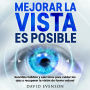 Mejorar la vista es posible: Sencillos hábitos y ejercicios para cuidar los ojos y recuperar la visión de forma natural