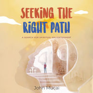 Seeking the Right Path: A search for spiritual enlightenment