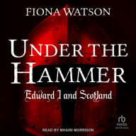 Under the Hammer: Edward I and Scotland