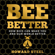 Bee Better: How bees can make you and our world better